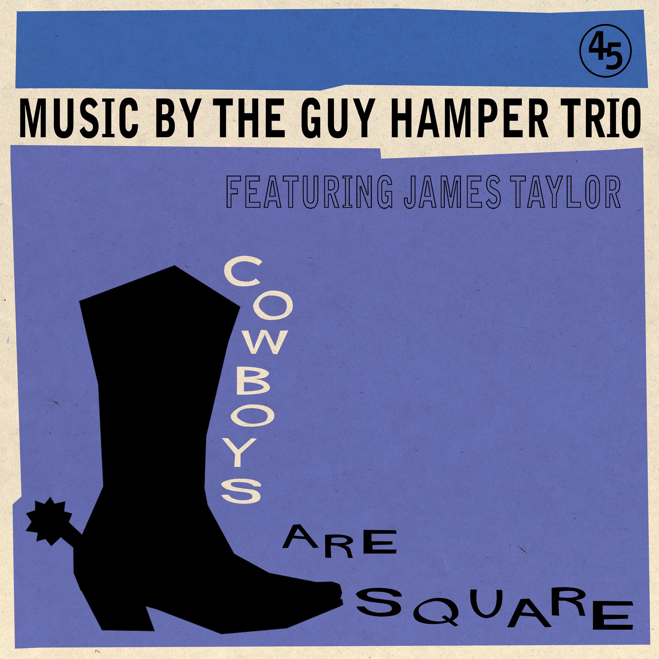 Guy Hamper Trio - Feat. James Taylor Cowboys Are Square / It's So Hard To Be