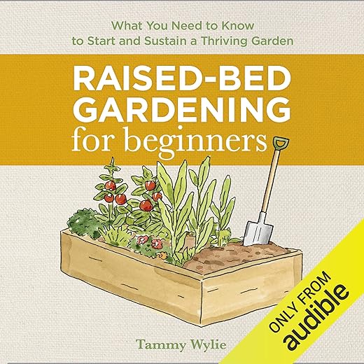 Amazon.com: Raised-Bed Gardening for Beginners: Everything You Need to Know to Start and Sustain a Thriving Garden (Audible Audio Edition): Tammy Wylie, Caroline McLaughlin, Audible Studios: Books
