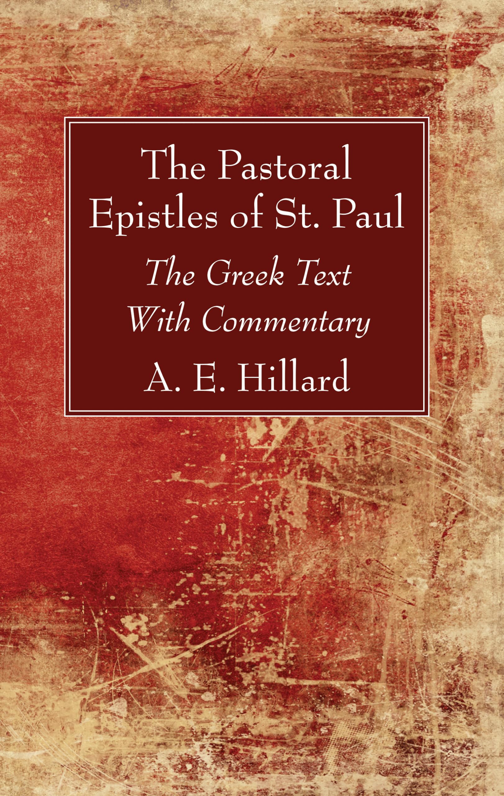 The Pastoral Epistles of St. Paul: The Greek Text With Commentary