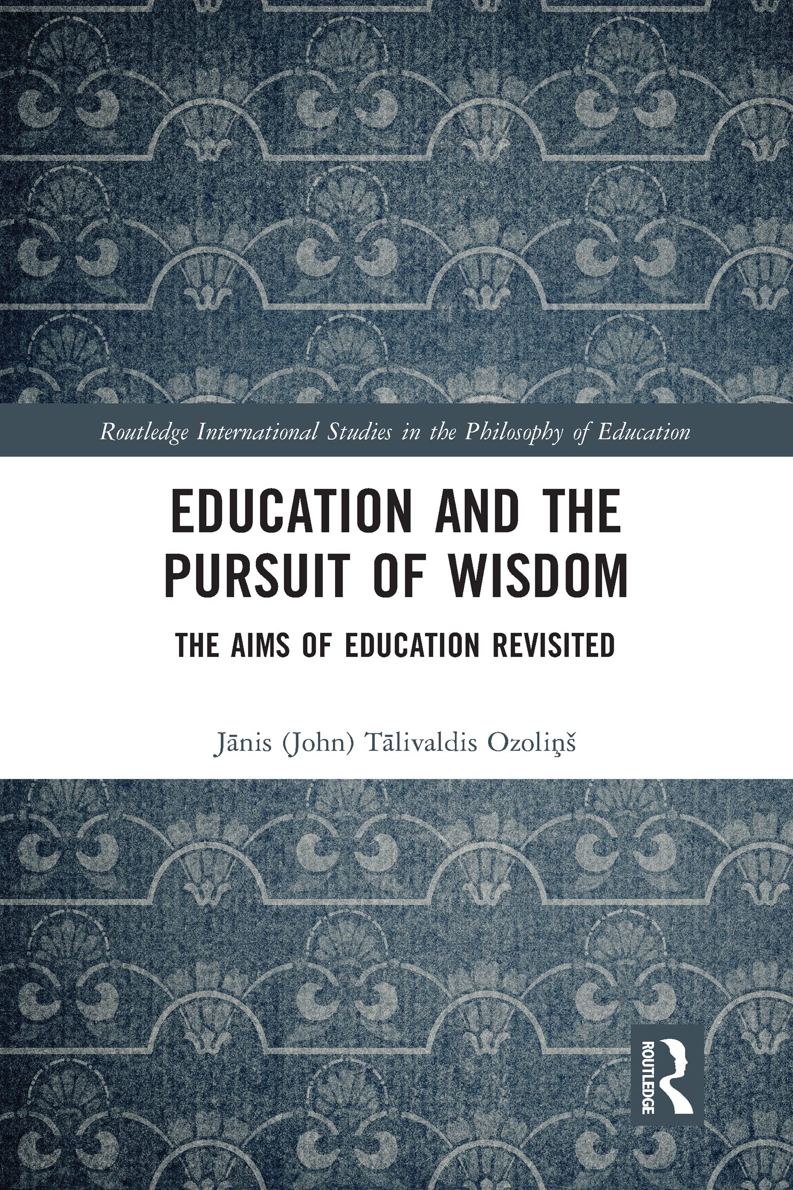 Education and the Pursuit of Wisdom: The Aims of Education Revisited (Routledge International Studies in the Philosophy of Education)