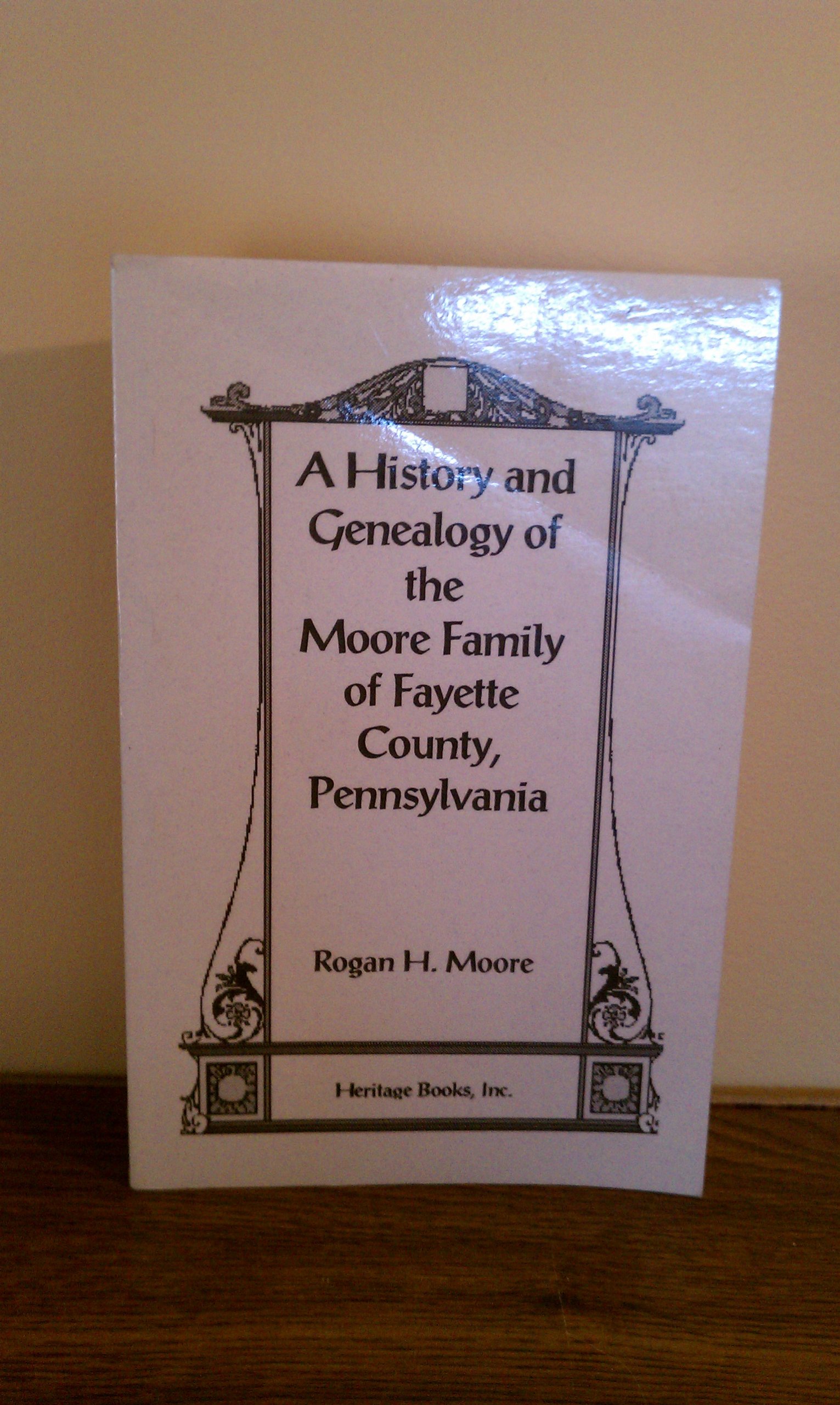 History and Genealogy of the Moore Family of Fayette County, Pennsylvania