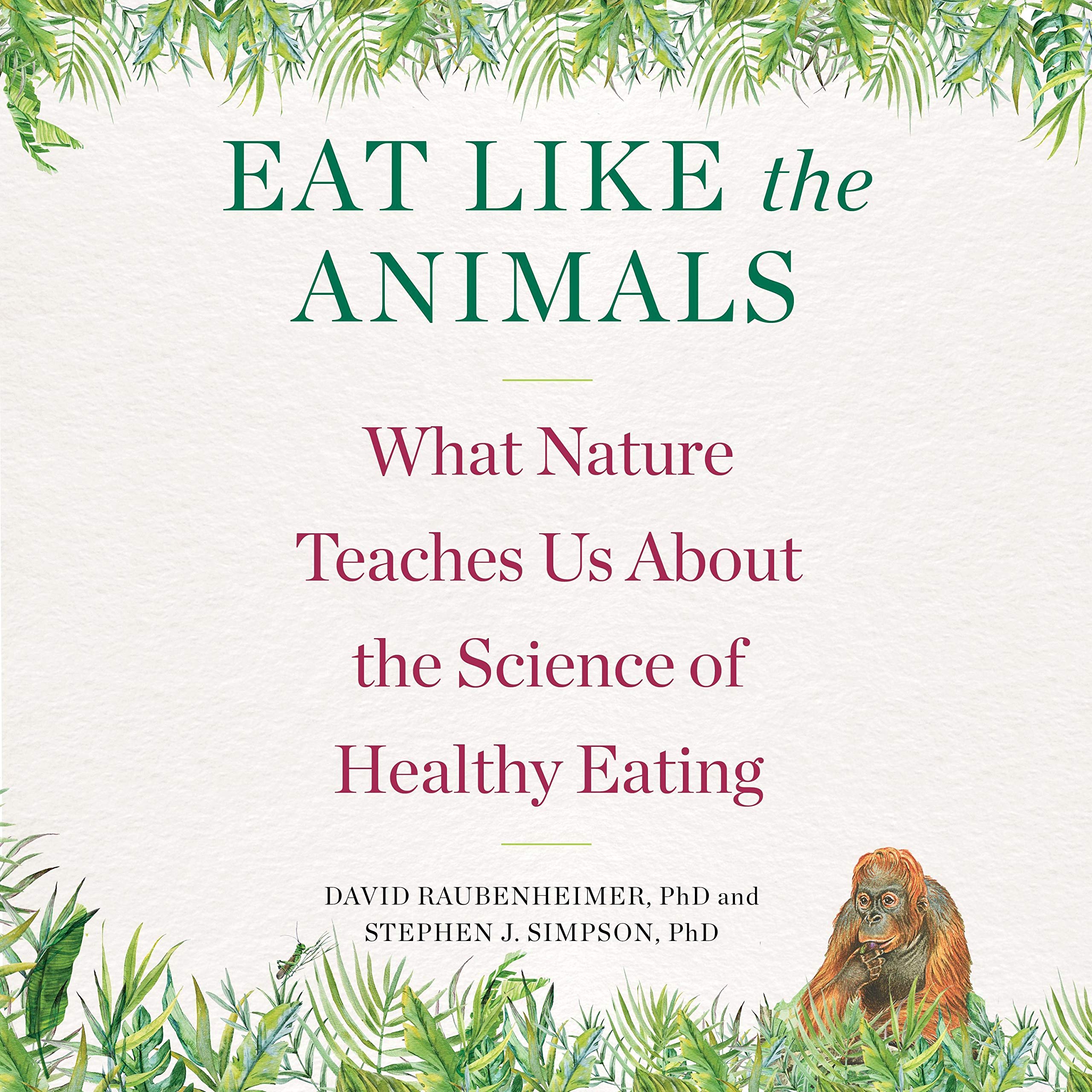 Eat Like the Animals: What Nature Teaches Us About the Science of Healthy Eating