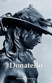 Delphi Complete Works of Donatello Illustrated Delphi Masters of Art Book 44