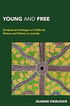 Young and Free: [Post]colonial Ontologies of Childhood, Memory and History in Australia (Continental Philosophy in Austral-Asia)