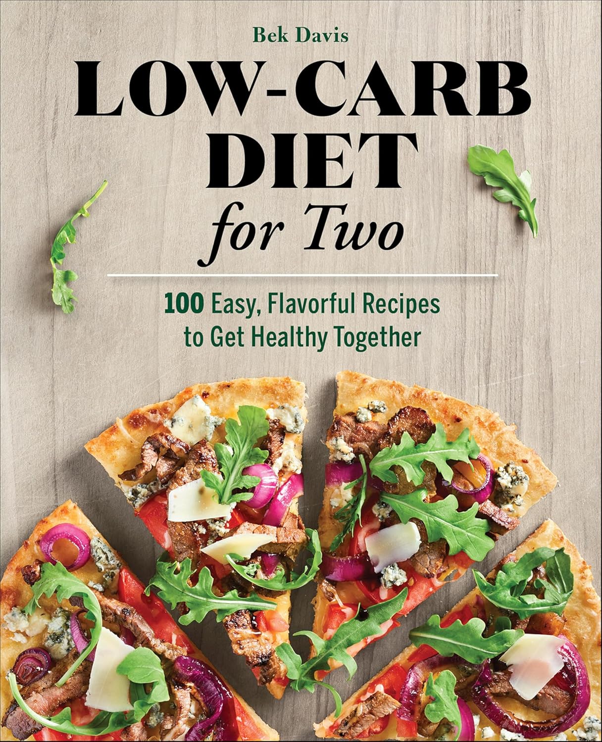 Low-Carb Diet for Two: 100 East, Flavorful Recipes to Get Healthy ...