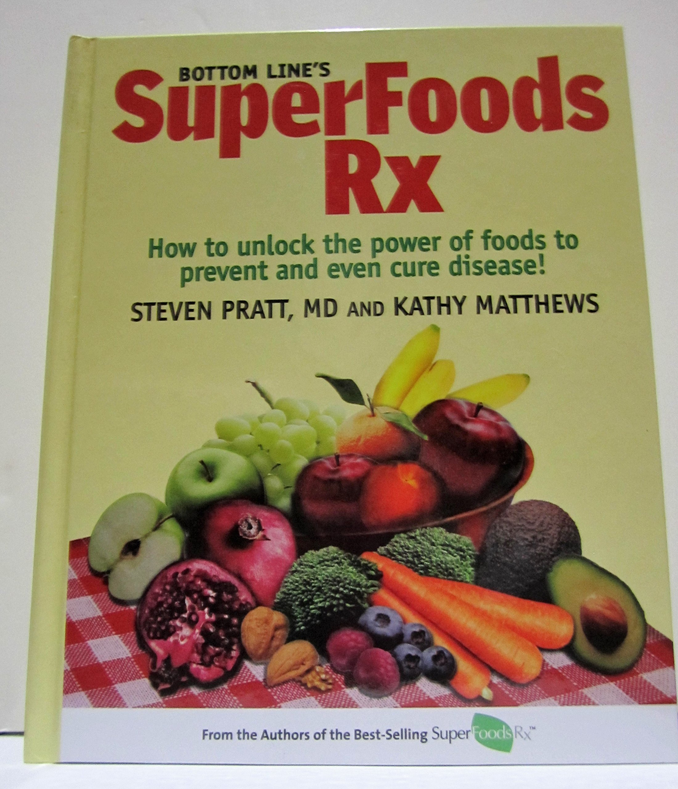 Bottom Line's SuperFoods Rx How to Unlock the Power of Foods to Prevent and Even Cure Disease