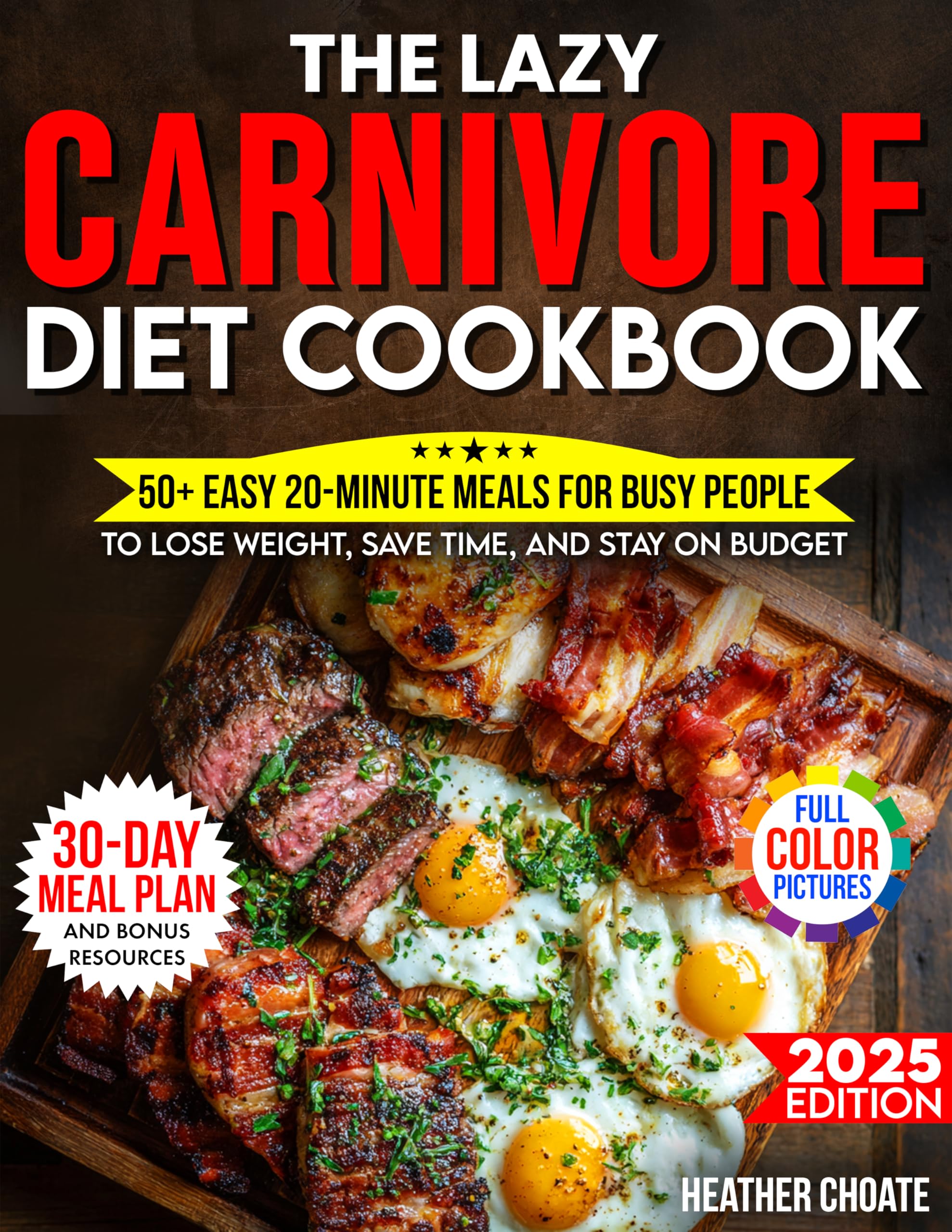 The Lazy Carnivore Diet Cookbook: 50+ Easy 20-Minute Meals for Busy People to Lose Weight, Save Time, and Stay on Budget (Carnivore Diet for Beginners on a Budget Book 3)