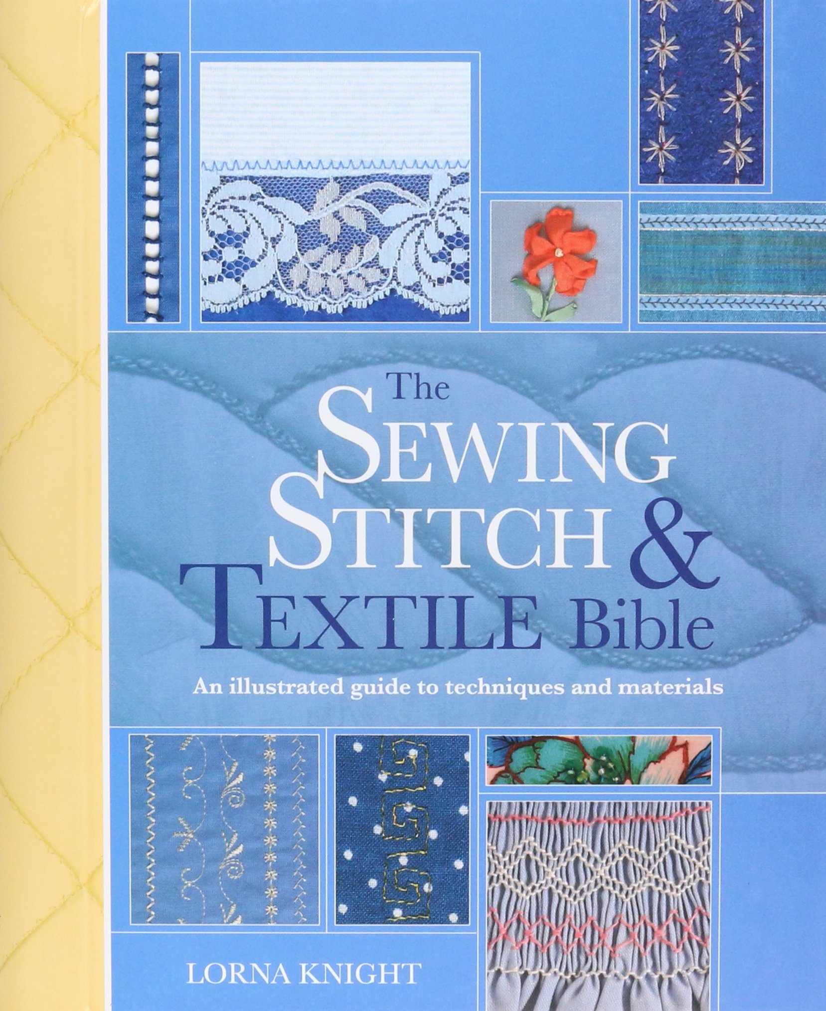The Sewing Stitch and Textile Bible: An Illustrated Guide to Techniques and Materials
