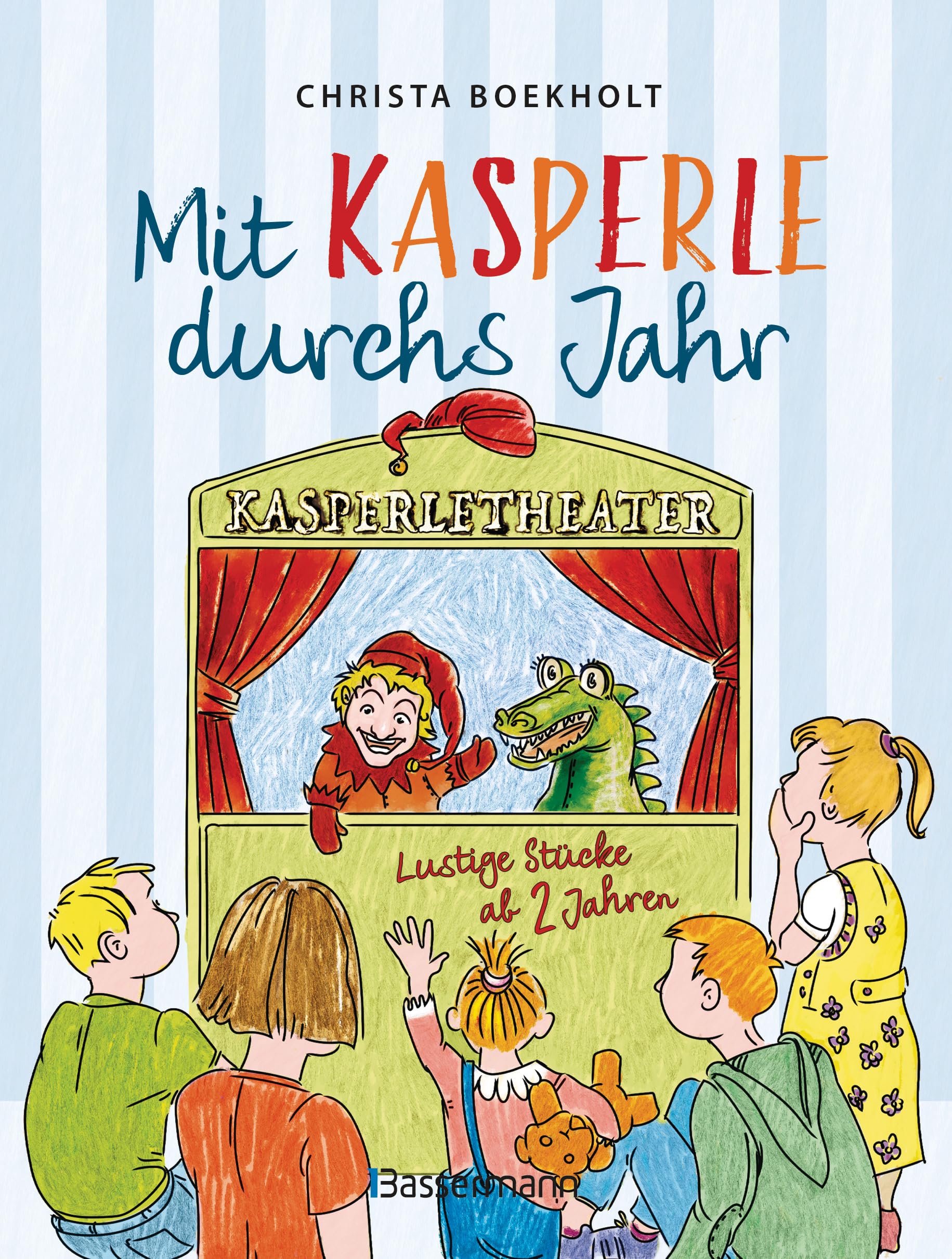 Mit Kasperle durchs Jahr. Lustige Kasperlstücke ab 2 Jahren: Mit 12 spannenden Geschichten durch die Jahreszeiten und Feste, wie Weihnachten und Ostern -