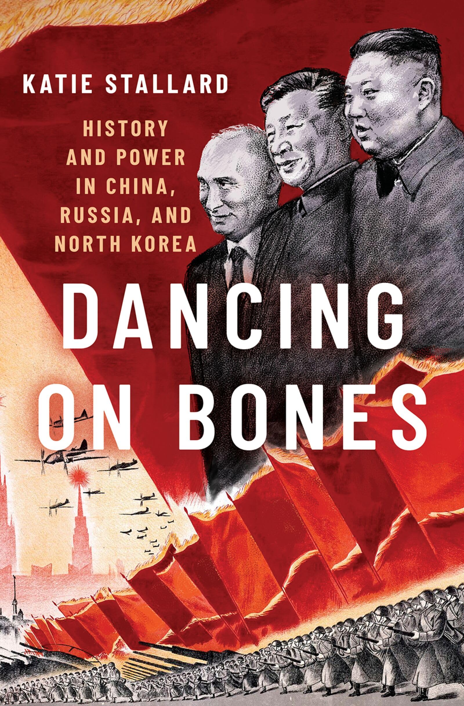 Dancing on Bones History and Power in China Russia  by Katie  Stallard HARDBACK