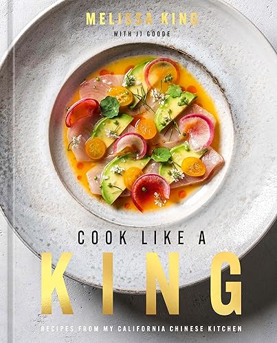 Cook Like a King: Recipes from My California Chinese Kitchen - Hardcover