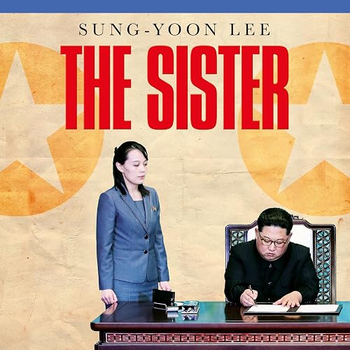 The Sister: The Extraordinary Story of Kim Yo Jong, the Most Powerful Woman in North Korea