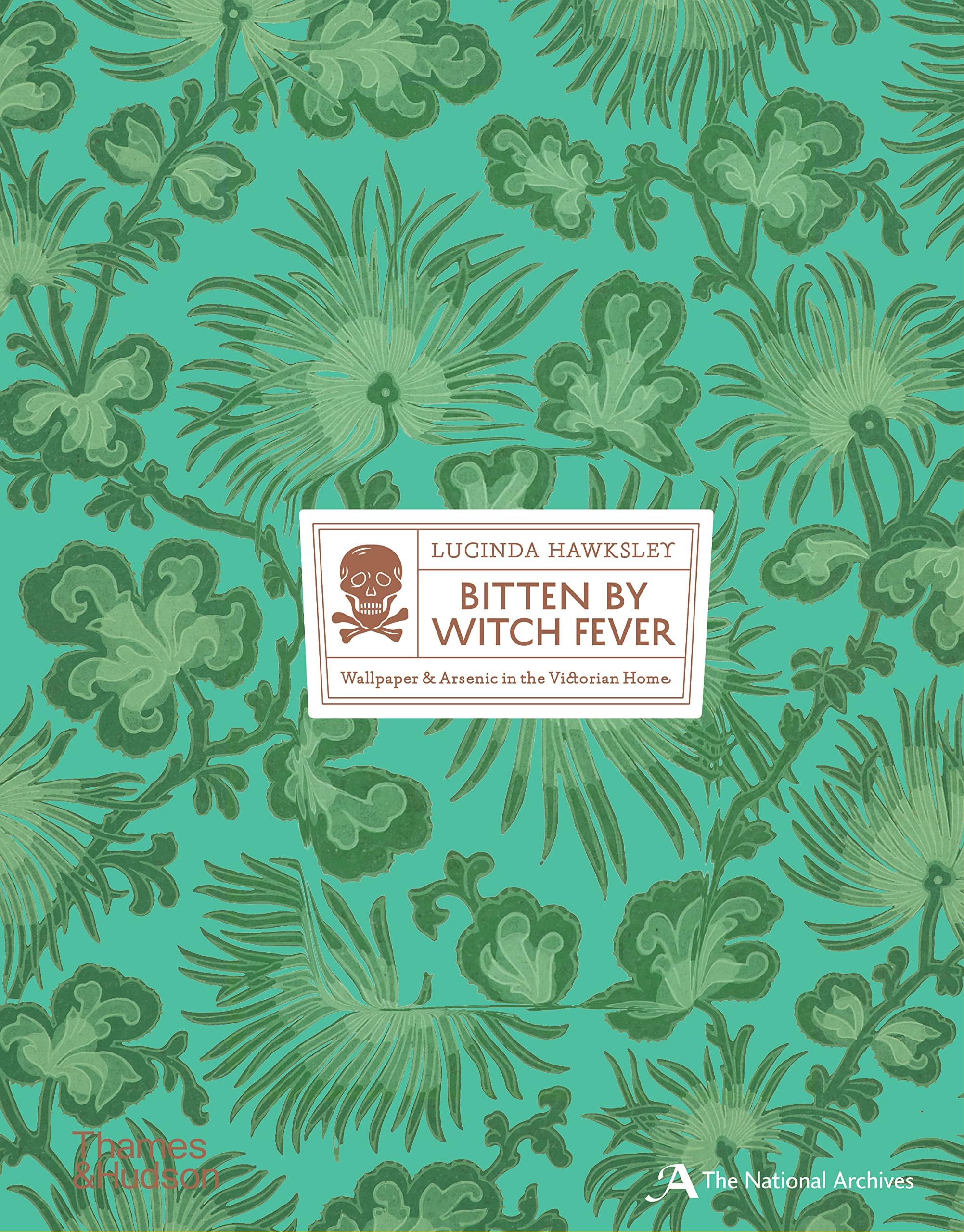 Bitten By Witch Fever: Wallpaper & Arsenic in the Nineteenth-Century Home