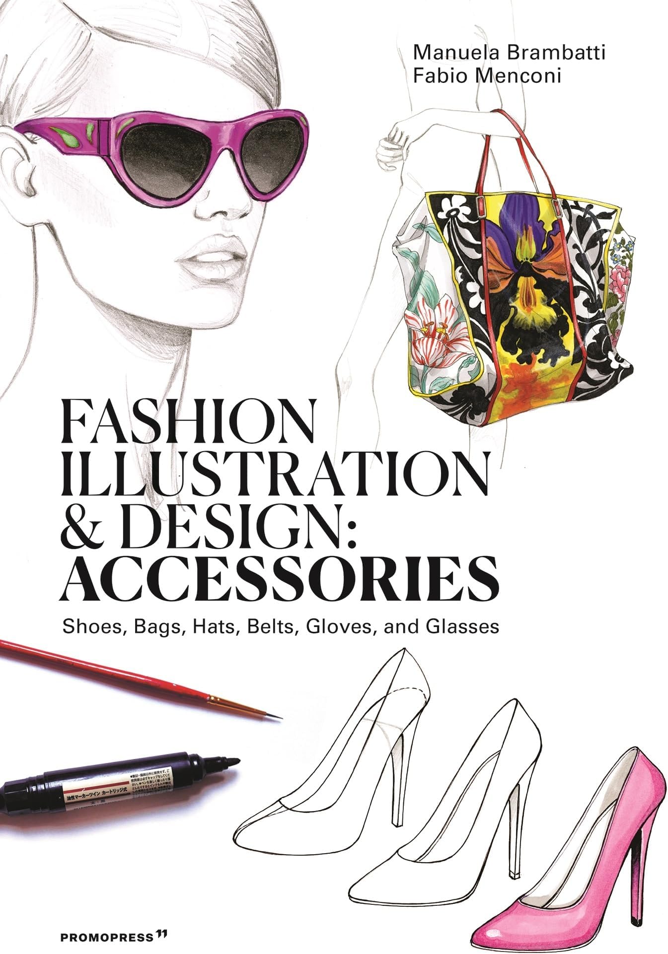 Fashion Illustration and Design: Accessories: Shoes, Bags, Hats, Belts, Gloves, and Glasses