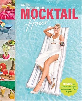 Mocktail Hour 70 Sips for Anytime Delights and Hangover-Free Nights