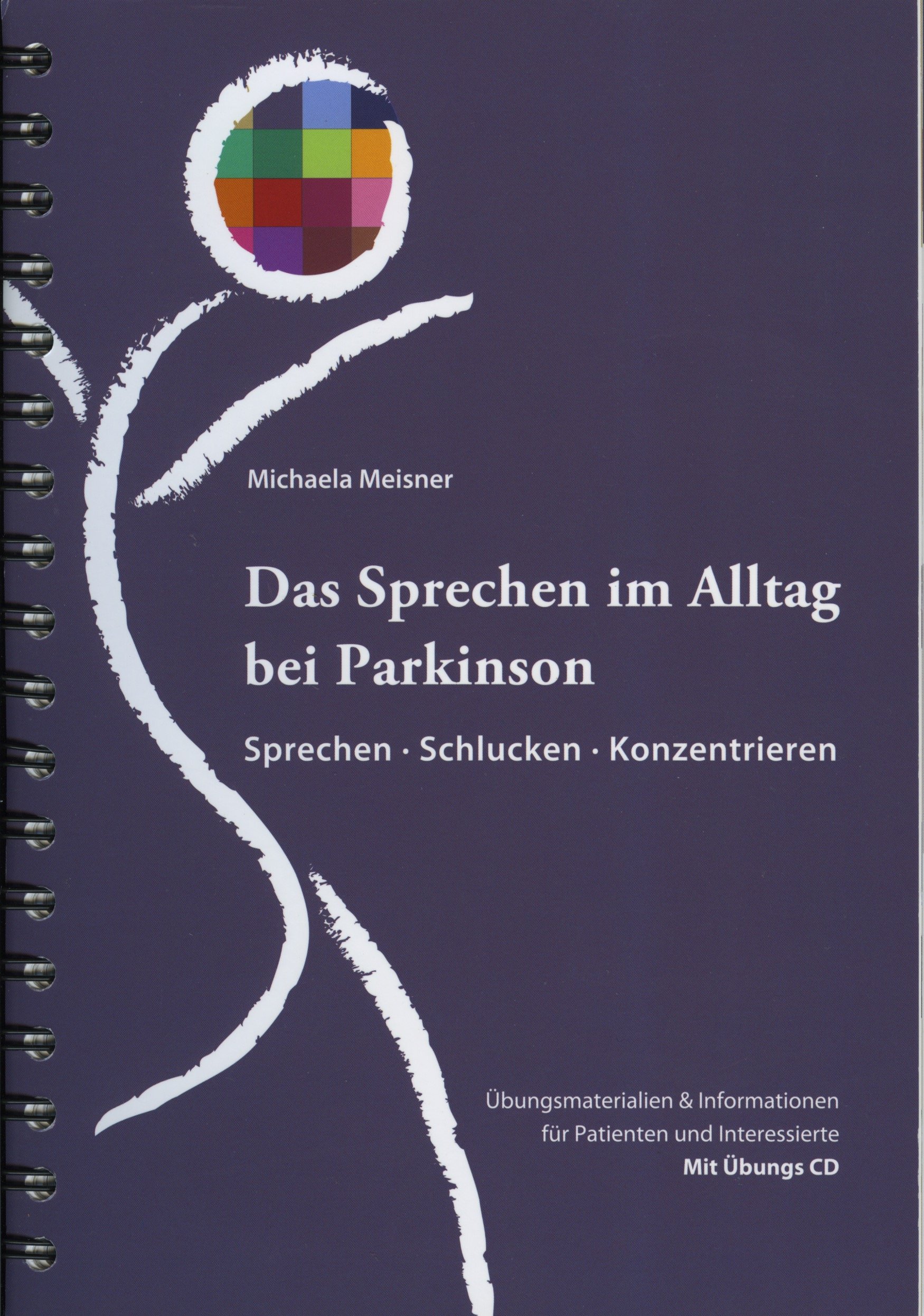 Das Sprechen im Alltag bei Parkinson: Sprechen Schlucken Konzentrieren Übungsmaterialien & Informationen für Patienten und Interessierte mit Übungs-CD