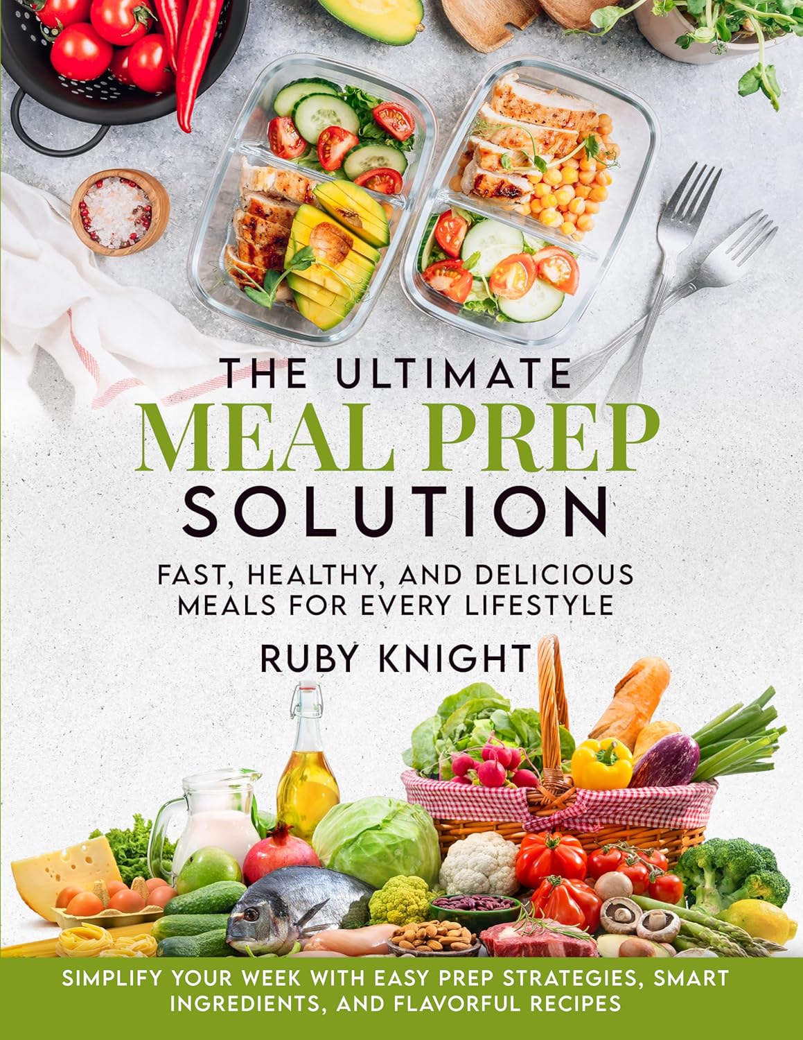 The Ultimate Meal Prep Solution: Fast, Healthy, and Delicious Meals for Every Lifestyle
