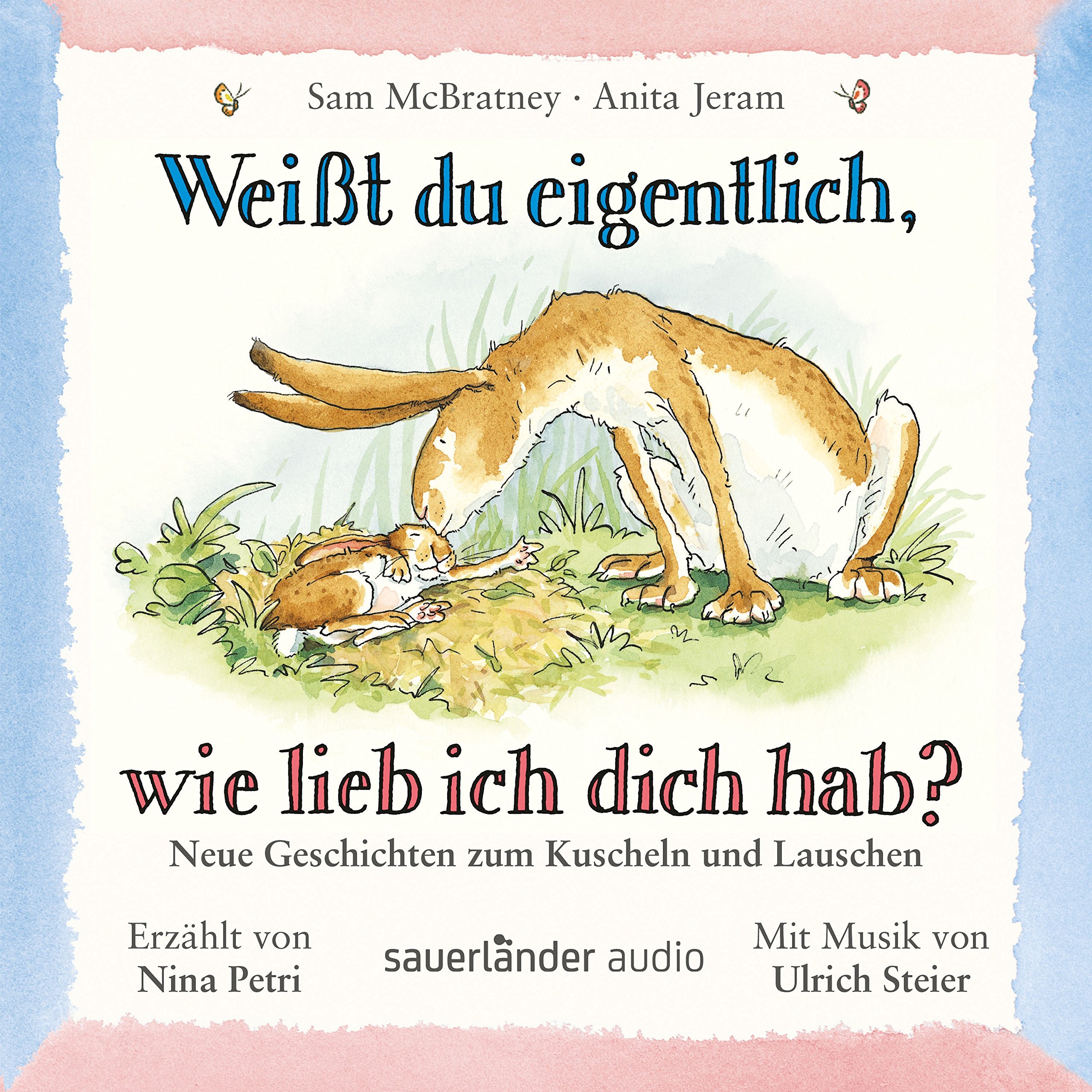 Weißt du eigentlich, wie lieb ich dich hab? Neue Geschichten zum Kuscheln und Lauschen