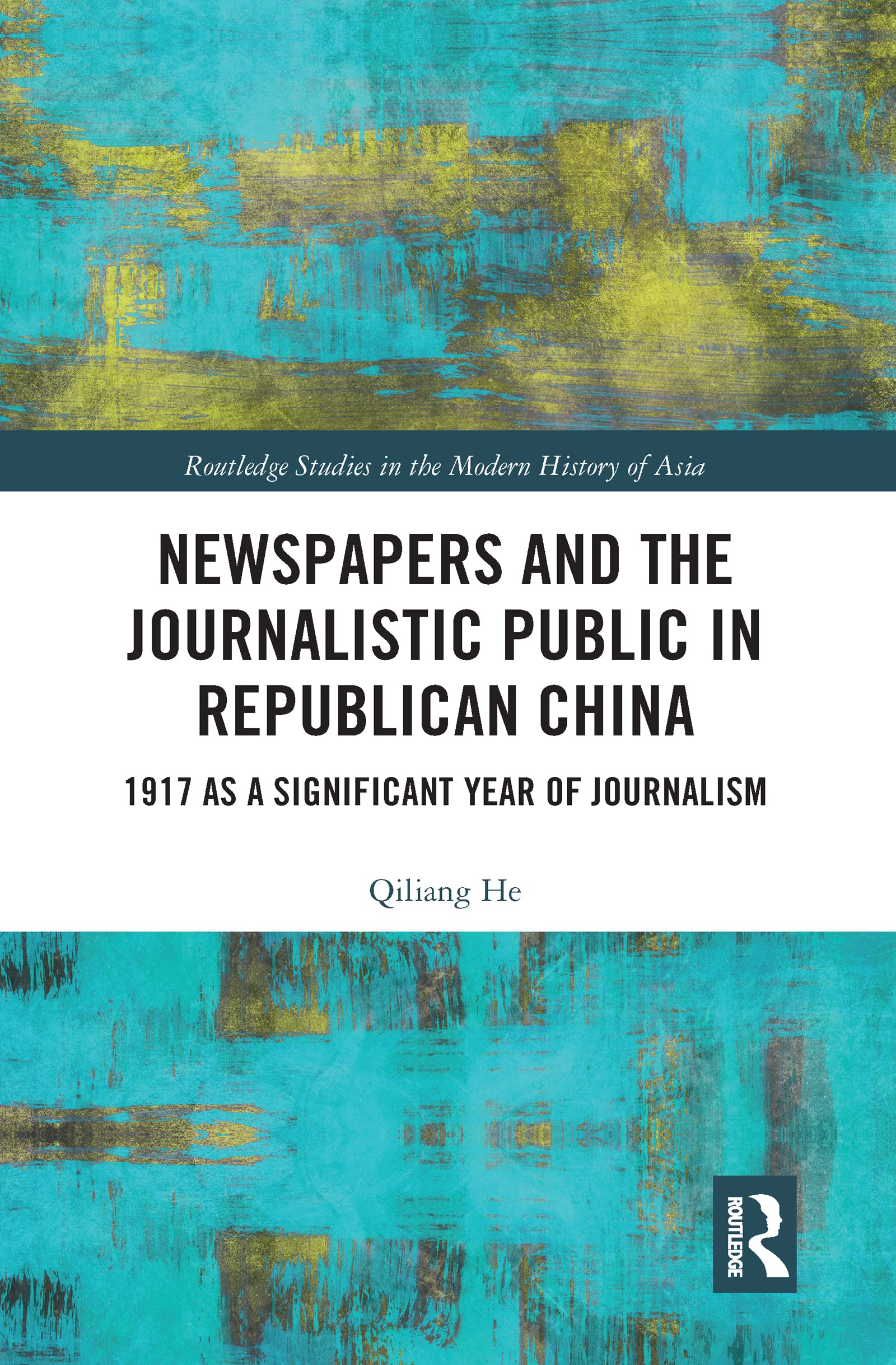 Newspapers and the Journalistic Public in Republican China: 1917 as a Significant Year of Journalism (Routledge Studies in the Modern History of Asia)