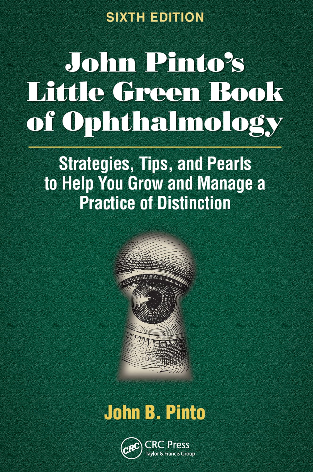 John Pinto’s Little Green Book of Ophthalmology: Strategies, Tips and Pearls to Help You Grow and Manage a Practice of Distinction (English Edition)