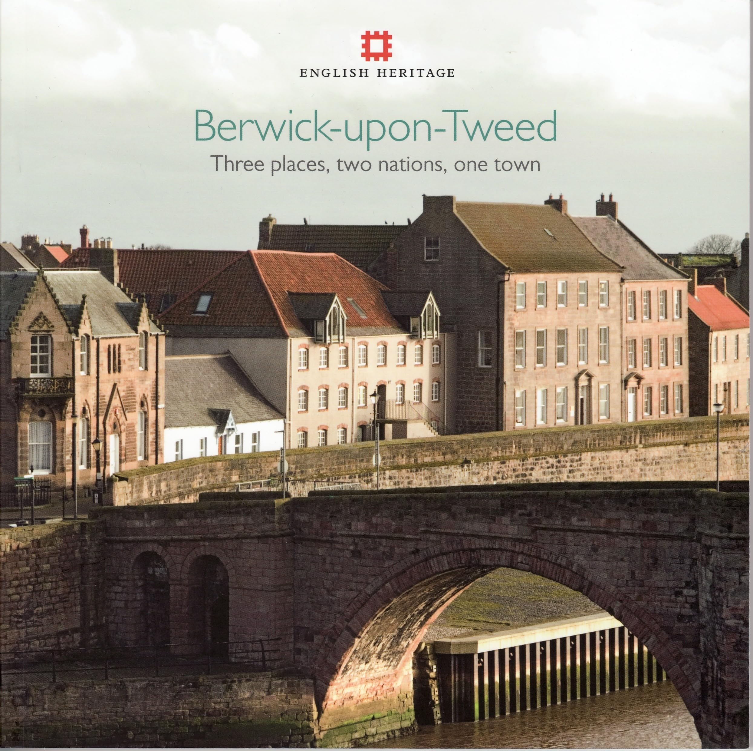 Berwick–upon–Tweed – Three places, two nations, one town by Adam Menuge