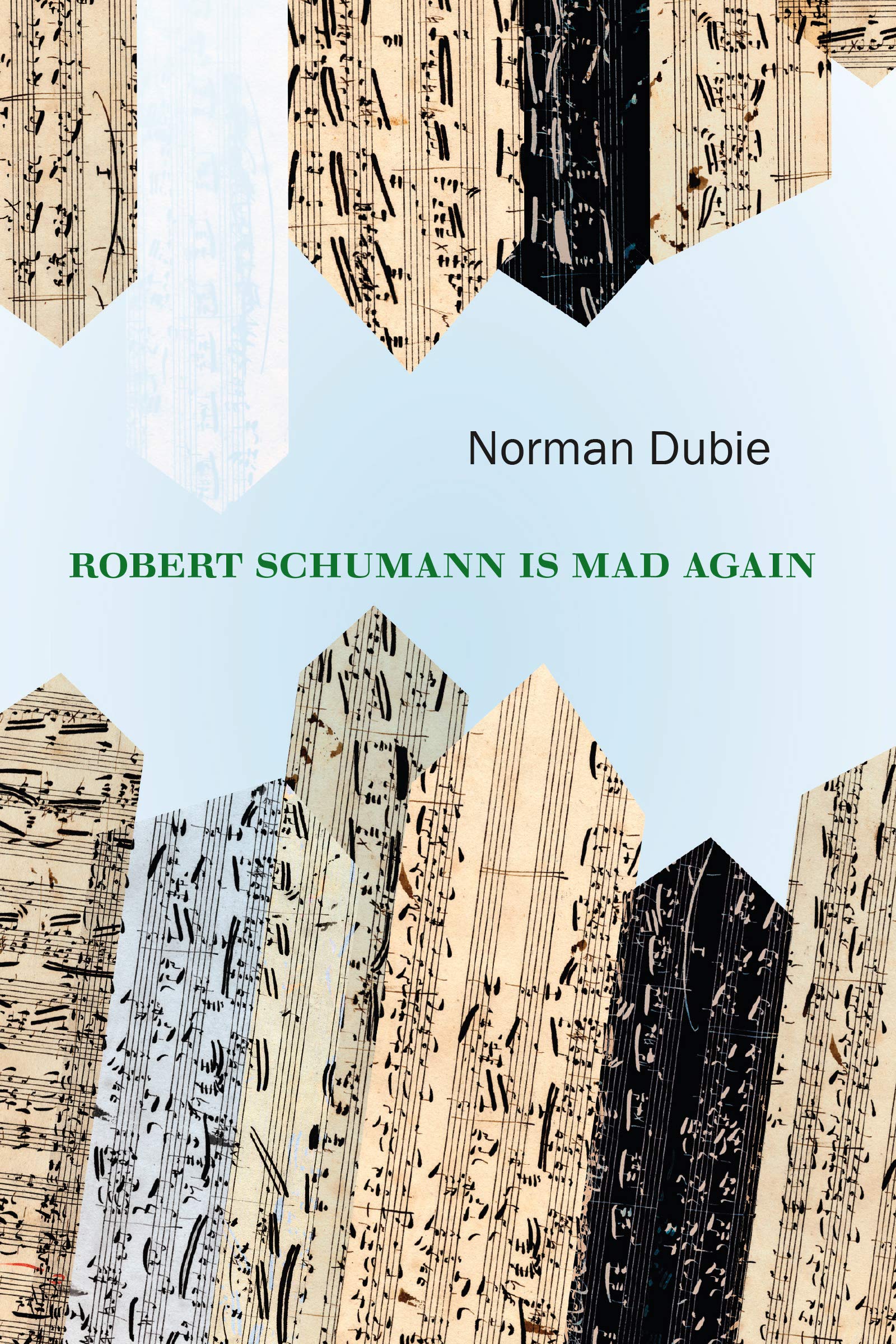 Robert Schumann Is Mad Again: Selected Poems and Translations