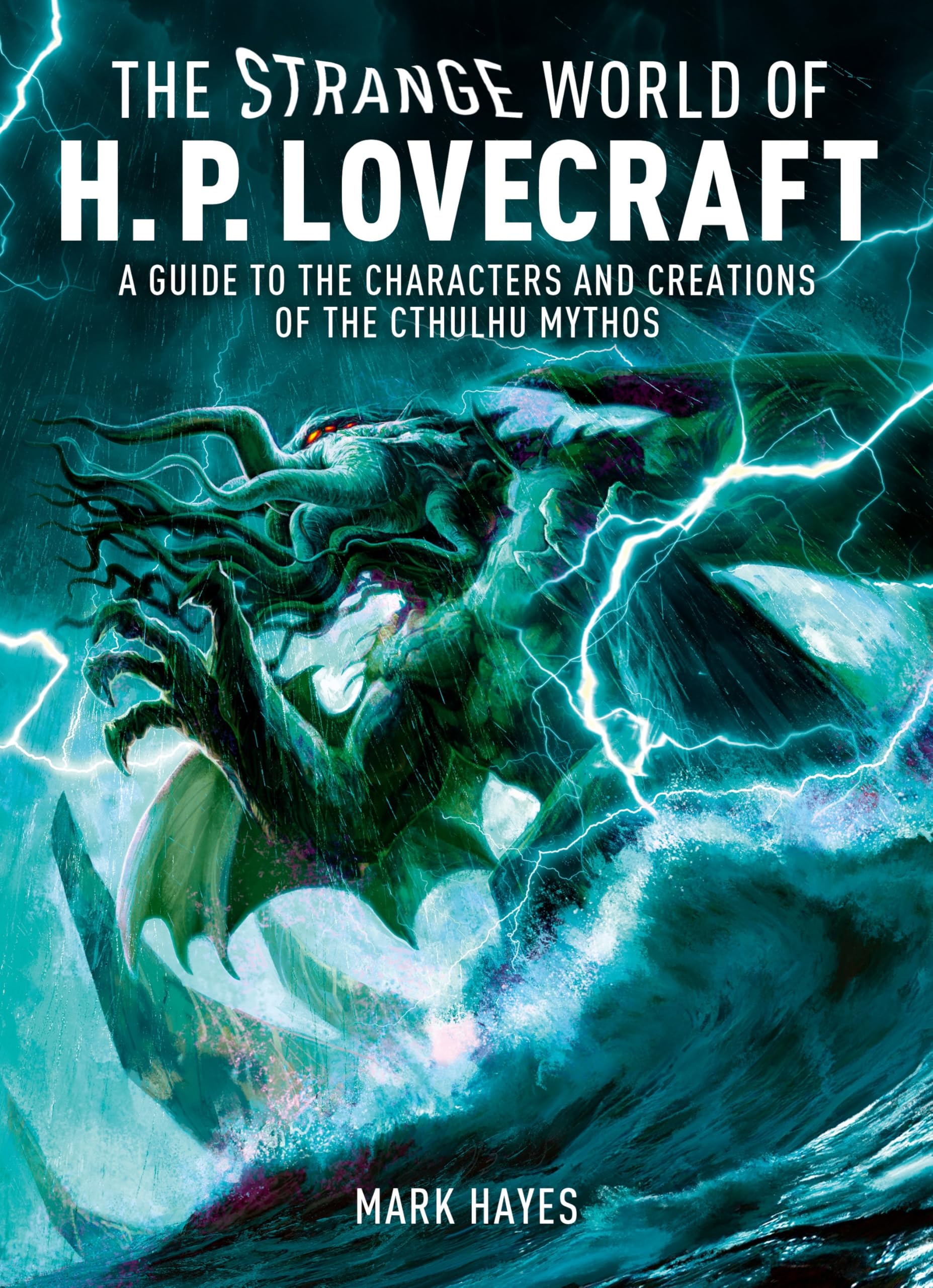 The Strange World of H. P. Lovecraft: A Guide to the Characters and Creations of the Cthulhu Mythos