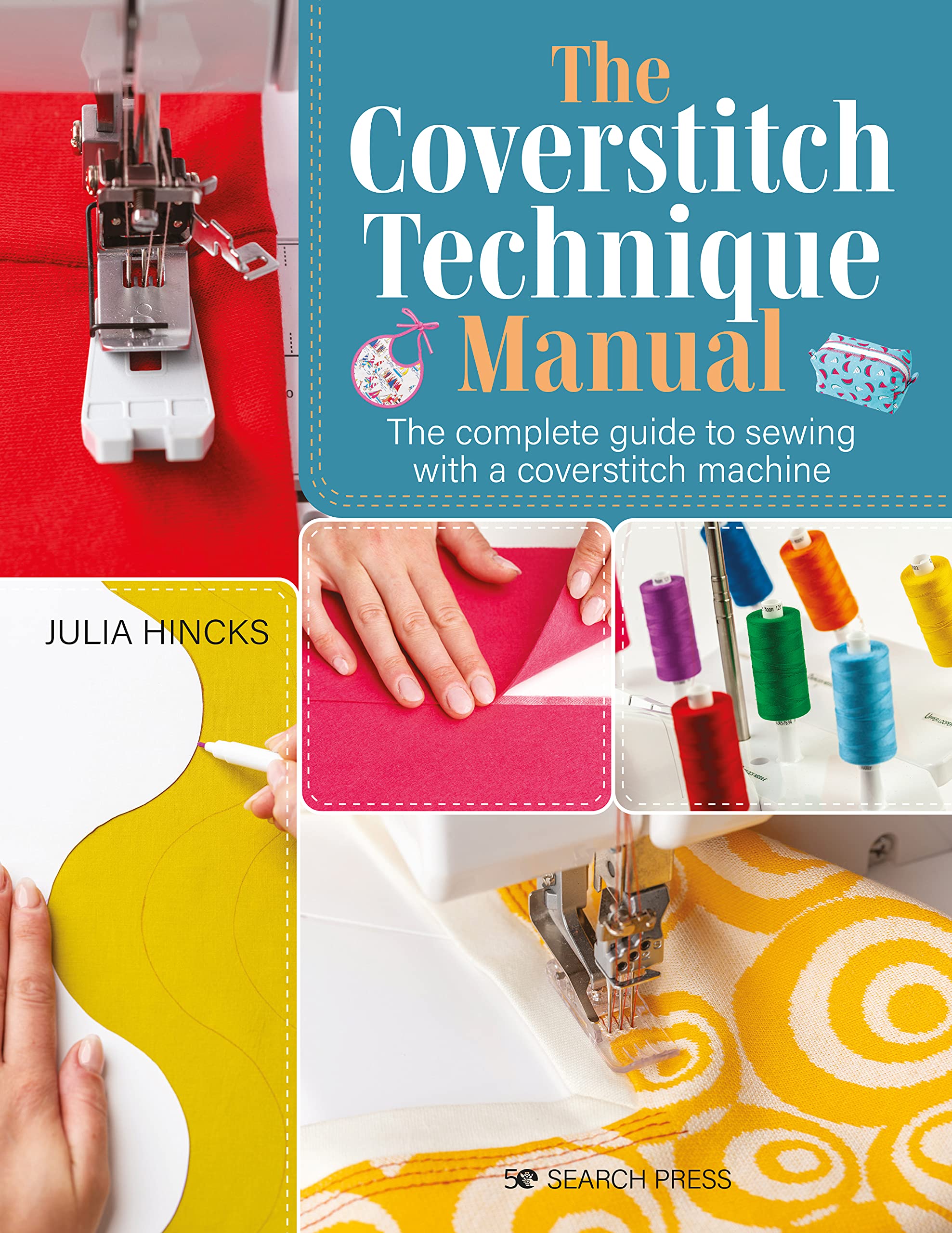 The Coverstitch Technique Manual: The complete guide to sewing with a coverstitch machine