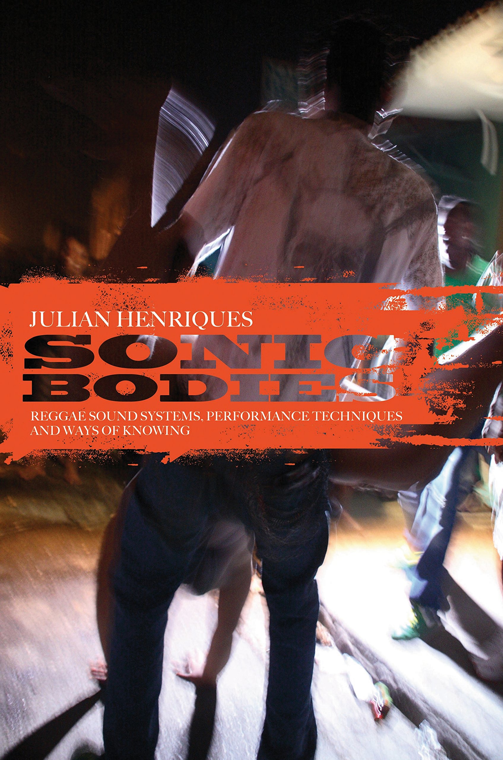 Sonic Bodies Reggae Sound Systems livre technique de recherche ethnomusicologie