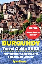 Burgundy Travel Guide 2023: Your Ultimate Companion for a Memorable Journey