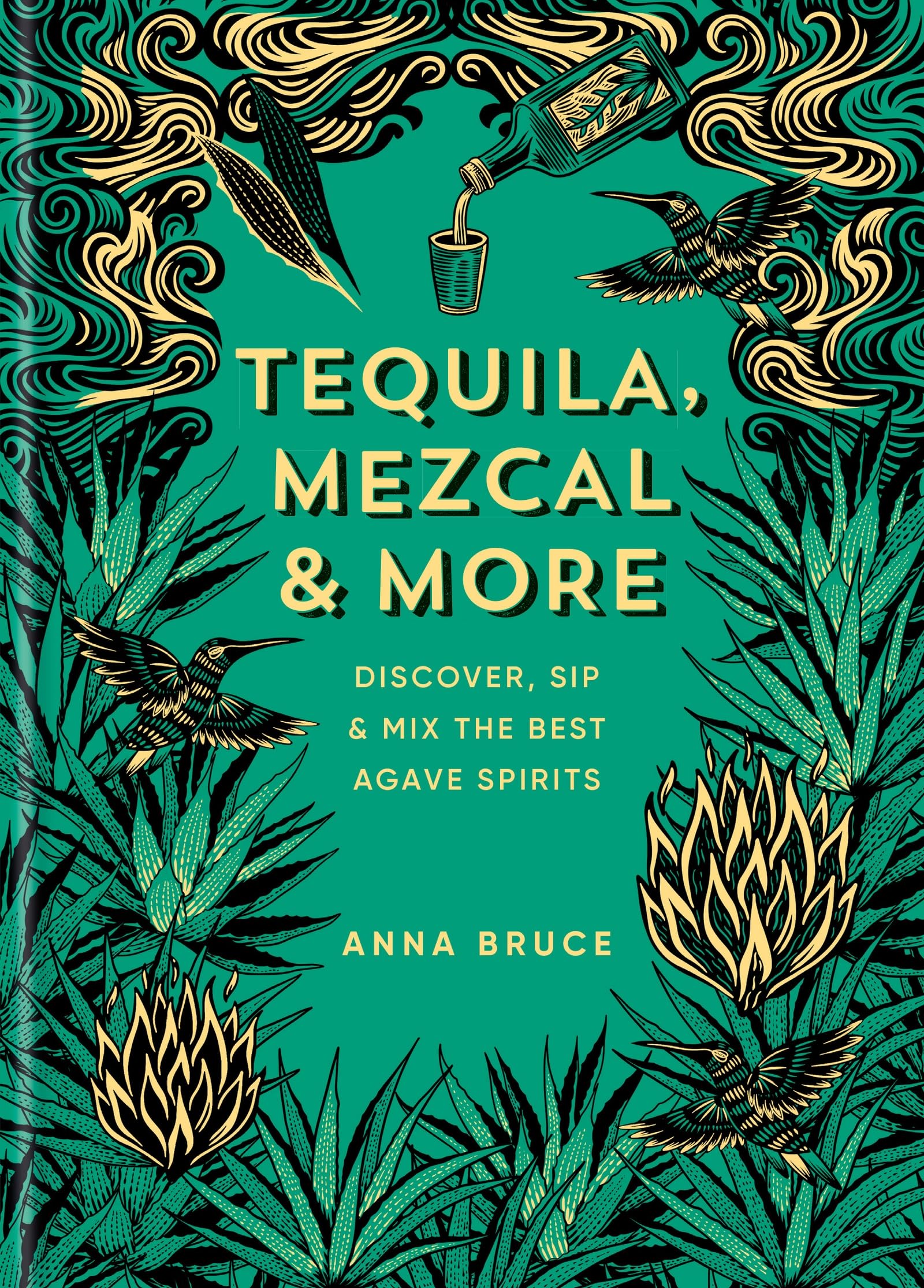 Tequila, Mezcal & More: Cocktails, Spirits and Stories from Mexico