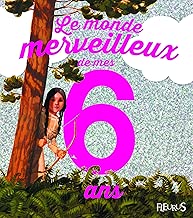 Download Le monde merveilleux de mes 6 ans : Pour les filles ! PDF