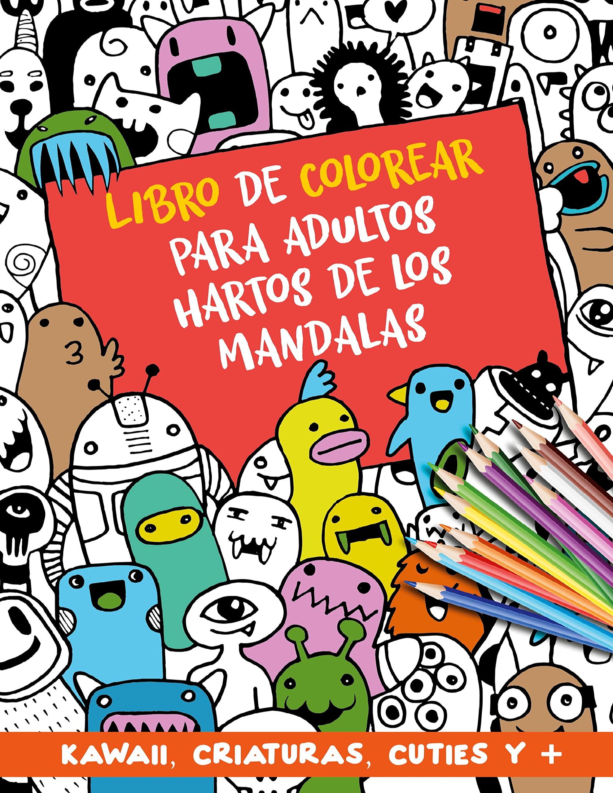 Libro de colorear para adultos hartos de los mandalas: Un libro para colorear diferente. Kawaii. Doodle. Láminas modernas y variadas para relajarse y disfrutar
