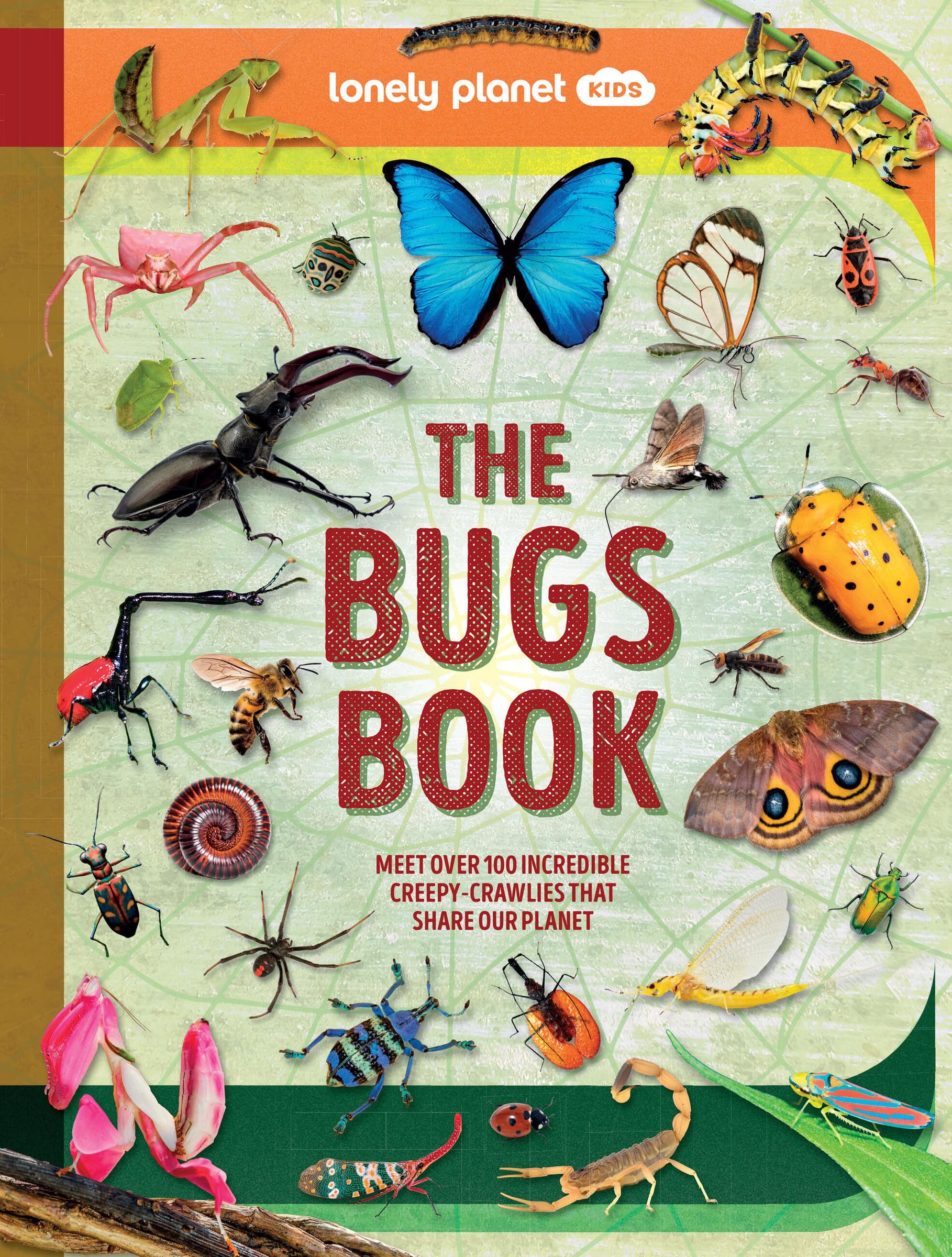 Lonely Planet Kids The Bugs Book: Meet Over 100 Incredible Creepy-Crawlies That Share Our Planet