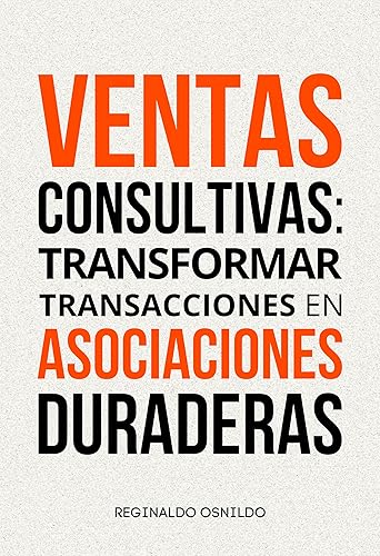 Ventas consultivas transformar transacciones en asociaciones duraderas (Spanish Edition)