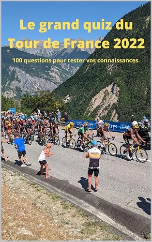 Le grand quiz du Tour de France 2022: 100 questions pour tester vos connaissances. (French Edition)