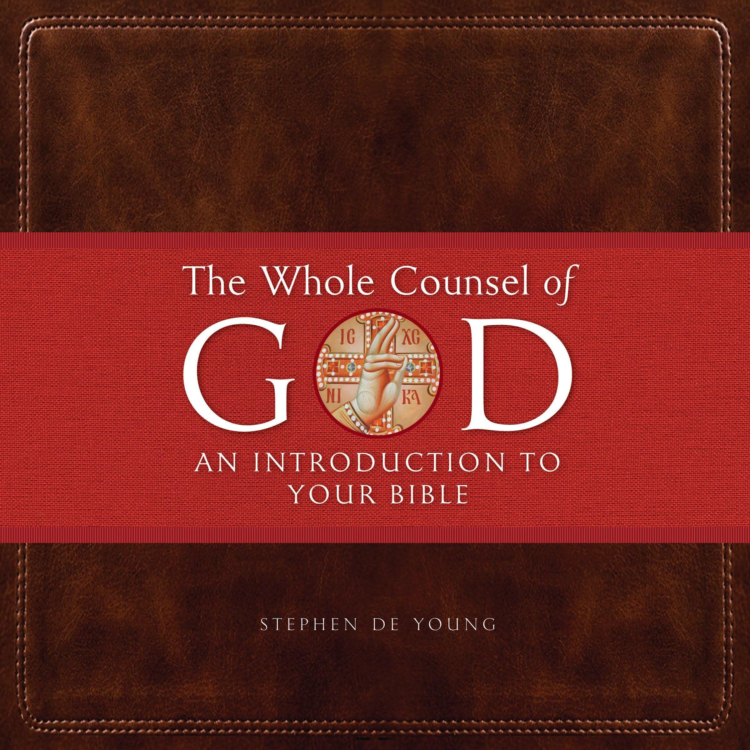 The Whole Counsel of God: An Introduction to Your Bible
