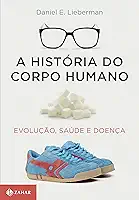 A história do corpo humano: Evolução, saúde e doença