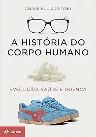 A história do corpo humano: Evolução, saúde e doença