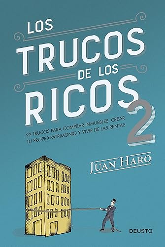 Los trucos de los ricos 2ª parte: 92 trucos para comprar inmuebles, crear tu propio patrimonio y vivir de las rentas (Deusto)