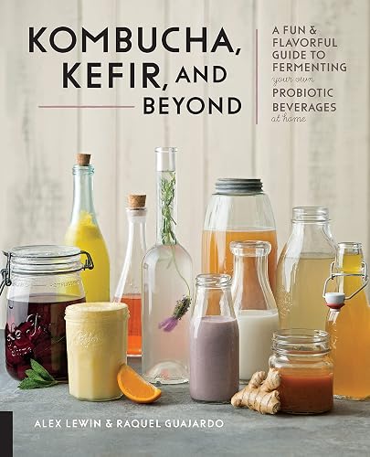 Kombucha, Kefir, and Beyond: A Fun and Flavorful Guide to Fermenting Your Own Probiotic Beverages at Home
