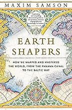 Earth Shapers: How We Mapped and Mastered the World, from the Panama Canal to the Baltic Way
