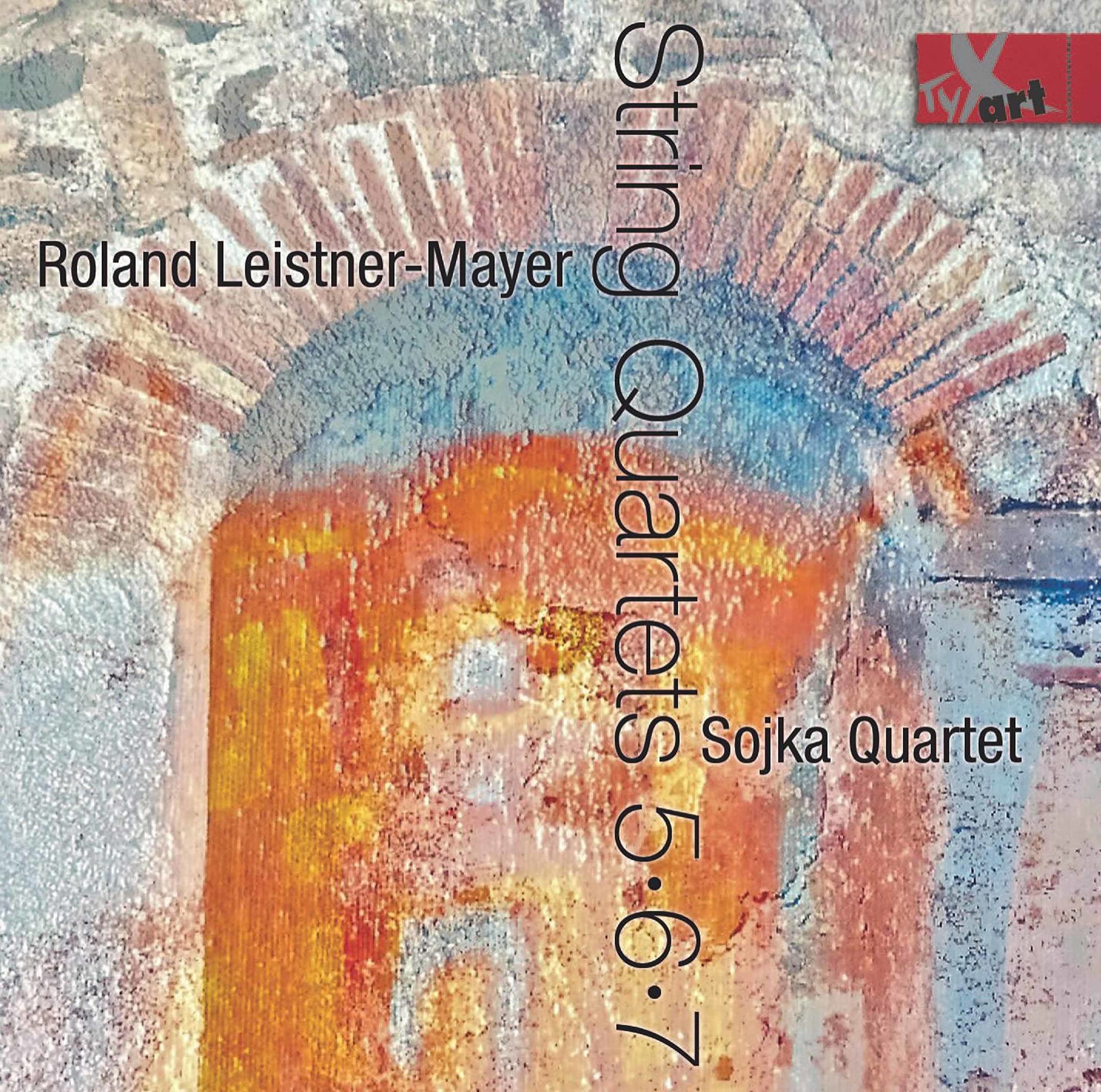 Roland Leistner-Mayer: String Quartets Nos. 5-7