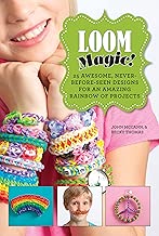 Loom Magic!: 25 Awesome, Never-Before-Seen Designs for an Amazing Rainbow of Projects