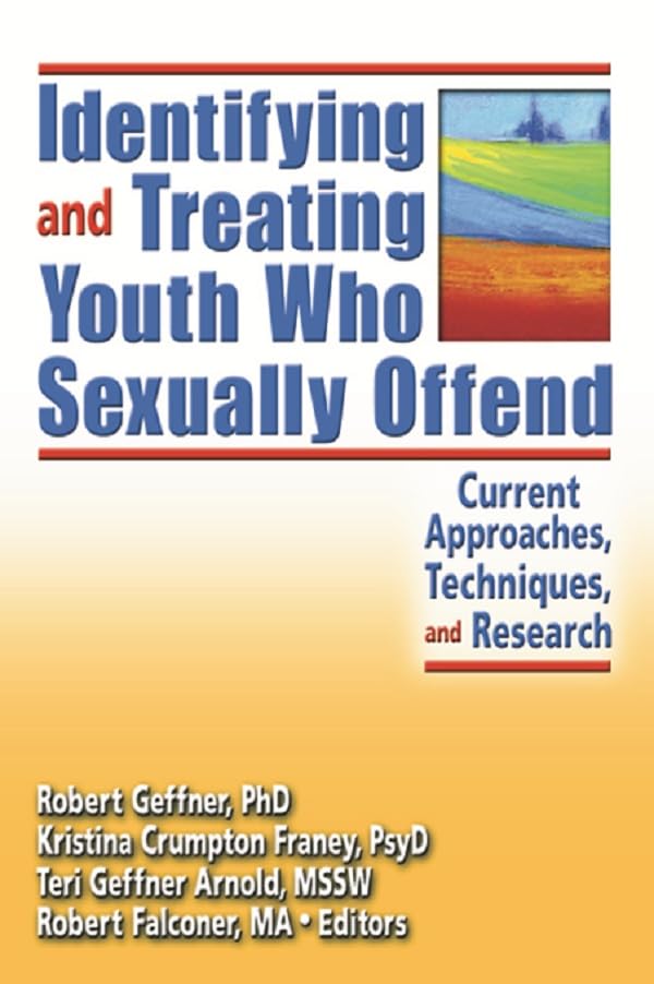 Identifying and Treating Youth Who Sexually Offend: Current Approaches, Techniques, and Research      1st Edition, Kindle Edition