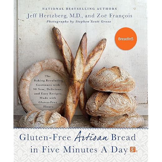 Gluten-Free Artisan Bread in Five Minutes a Day: The Baking Revolution Continues with 90 New, Delicious and Easy Recipes Made with Gluten-Free Flours