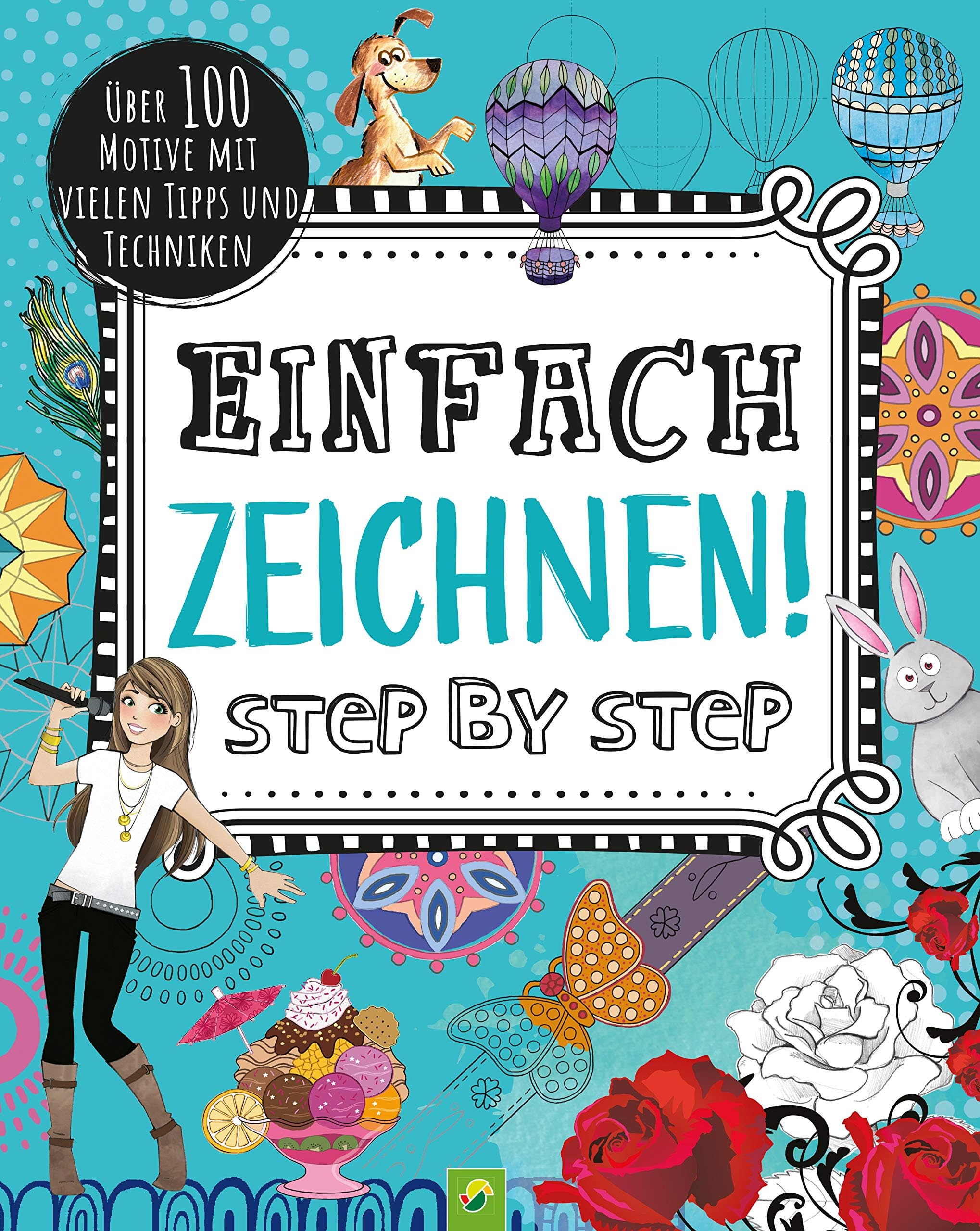 Einfach zeichnen! Step by Step: Über 100 Motive mit vielen Tipps und Techniken. Für Kinder ab 8 Jahren