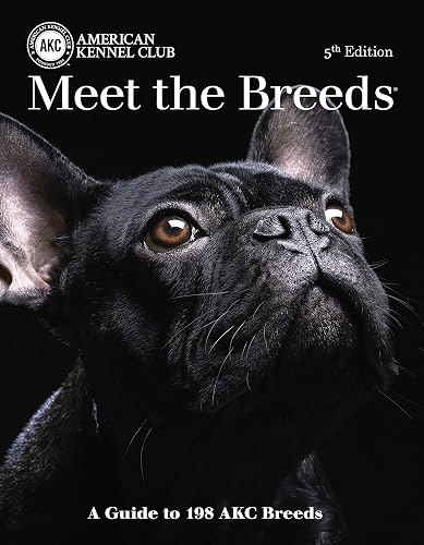 Meet the Breeds, 5th Edition: A Guide to 198 AKC Breeds (CompanionHouse Books) Over 300 Photos, Breed Descriptions, Size, Temperament, Color, Coat, Exercise and Grooming Requirements, Origin, and More