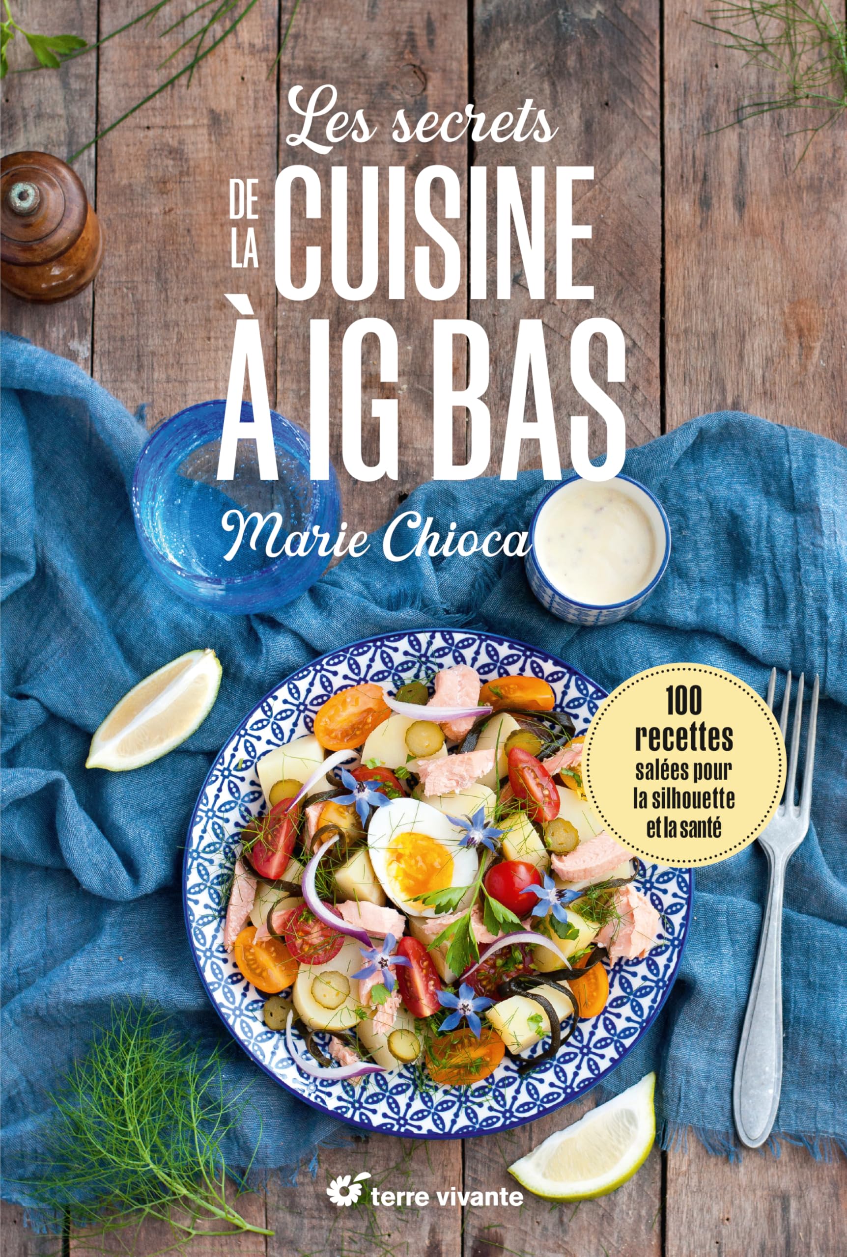 Les secrets de la cuisine à IG bas - Nouvelle édition: 100 recettes salées... pour la silhouette et la santé