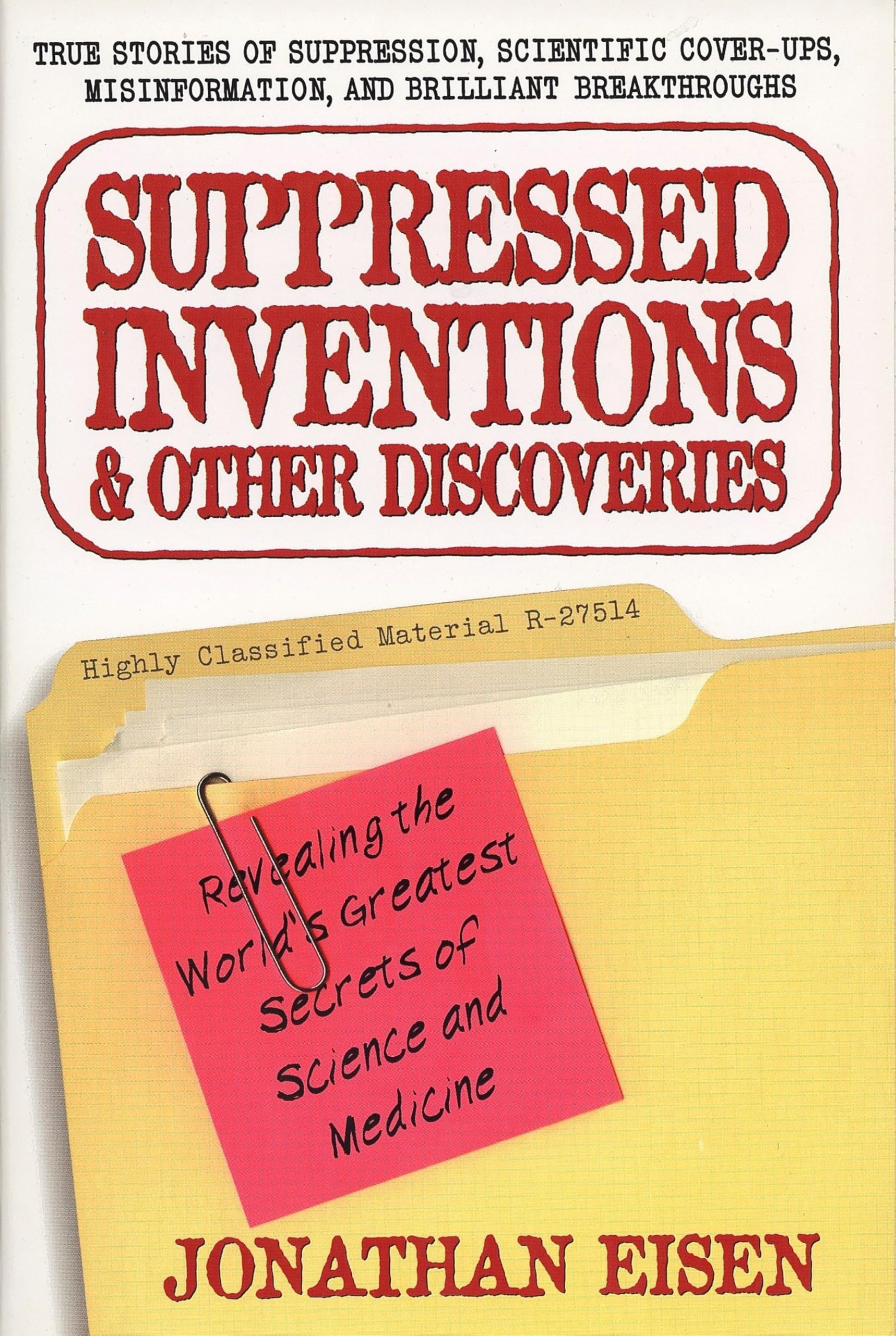 Suppressed Inventions and Other Discoveries: Revealing the World's Greatest Secrets of Science and Medicine